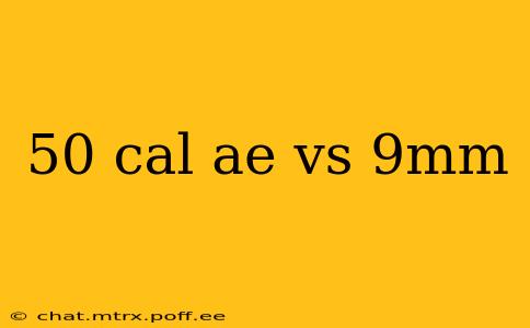50 cal ae vs 9mm