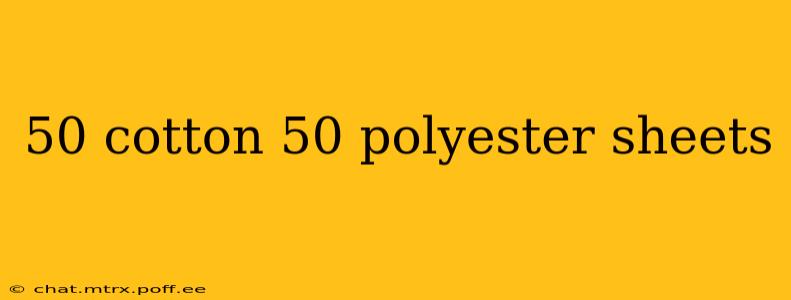 50 cotton 50 polyester sheets