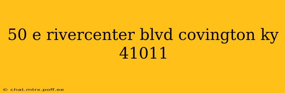 50 e rivercenter blvd covington ky 41011