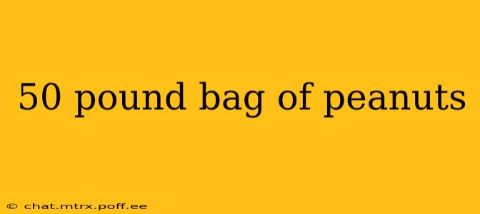 50 pound bag of peanuts