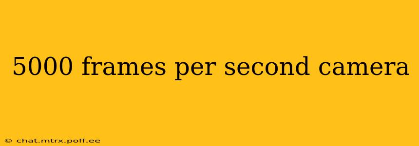 5000 frames per second camera