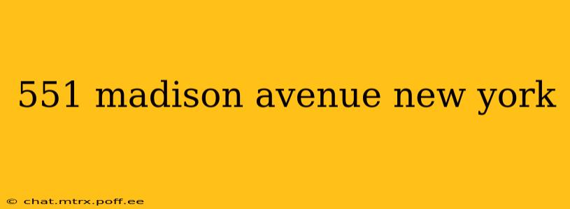 551 madison avenue new york