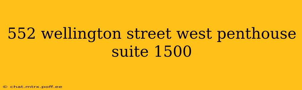 552 wellington street west penthouse suite 1500