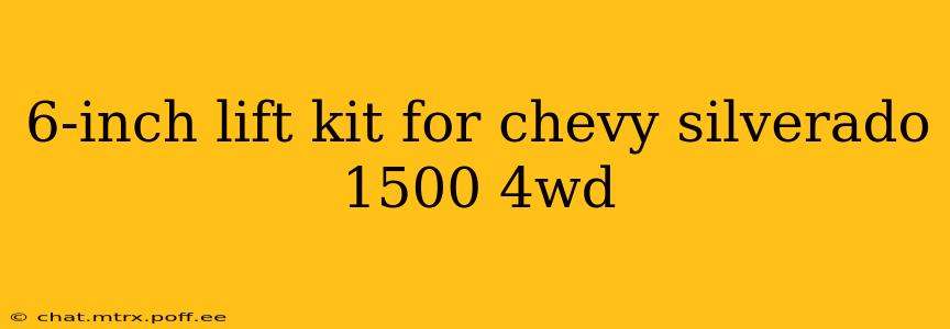 6-inch lift kit for chevy silverado 1500 4wd
