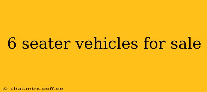 6 seater vehicles for sale