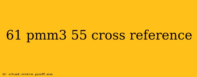 61 pmm3 55 cross reference