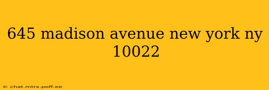 645 madison avenue new york ny 10022