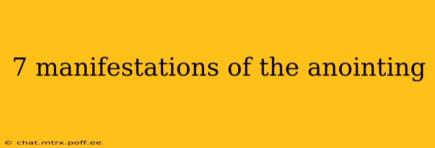 7 manifestations of the anointing