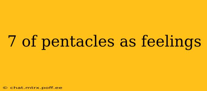 7 of pentacles as feelings