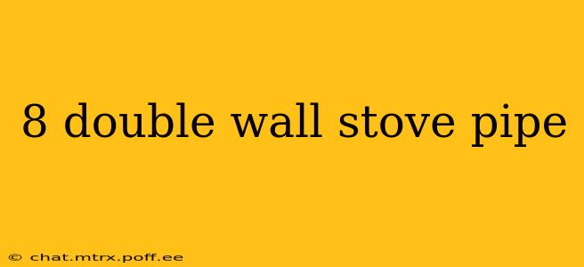 8 double wall stove pipe