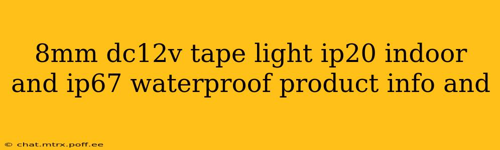 8mm dc12v tape light ip20 indoor and ip67 waterproof product info and 