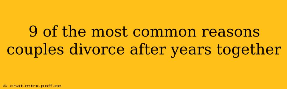 9 of the most common reasons couples divorce after years together