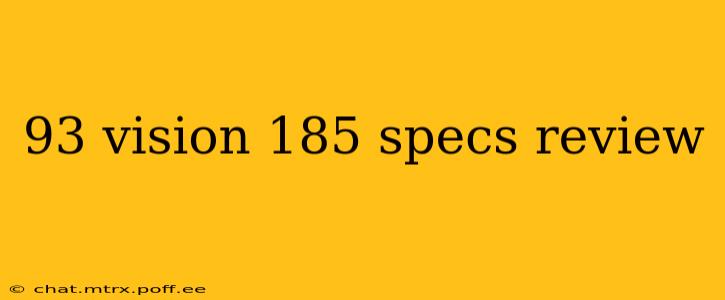 93 vision 185 specs review