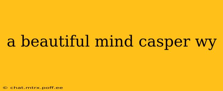 a beautiful mind casper wy