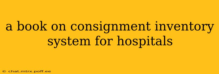 a book on consignment inventory system for hospitals