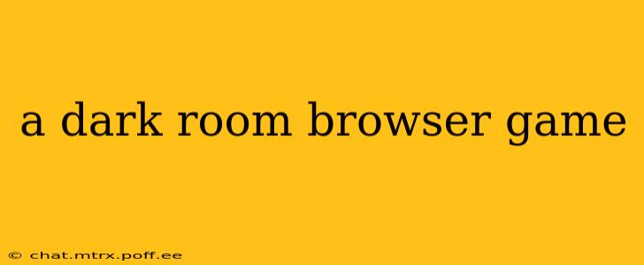 a dark room browser game
