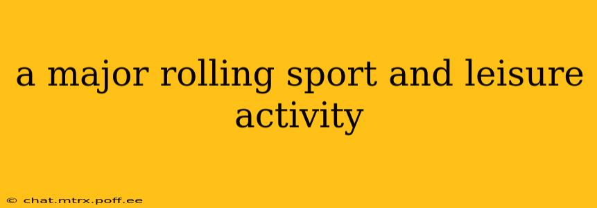 a major rolling sport and leisure activity