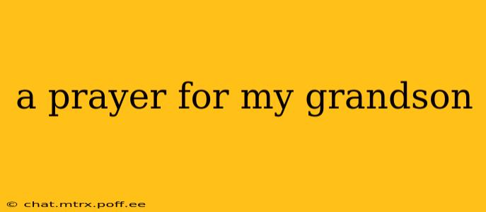 a prayer for my grandson