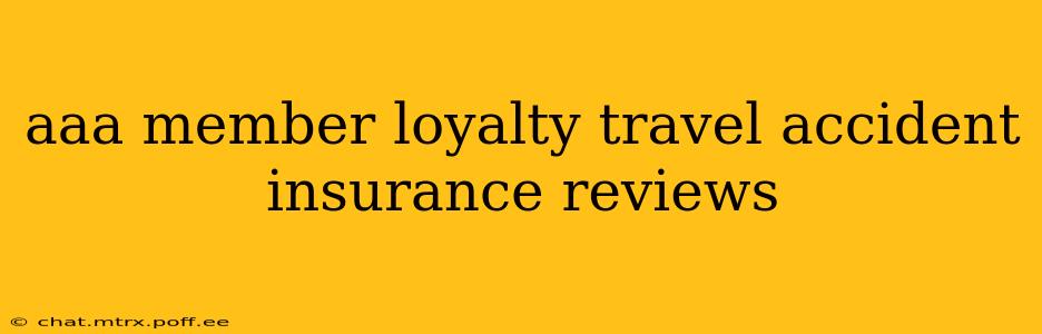 aaa member loyalty travel accident insurance reviews