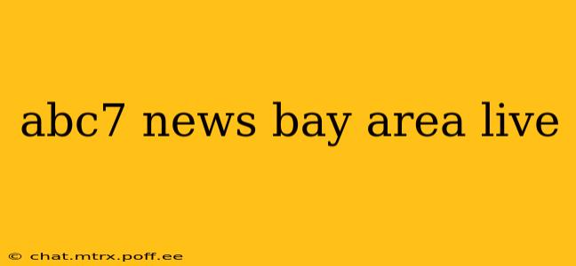 abc7 news bay area live