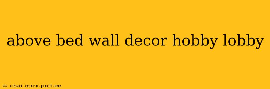 above bed wall decor hobby lobby