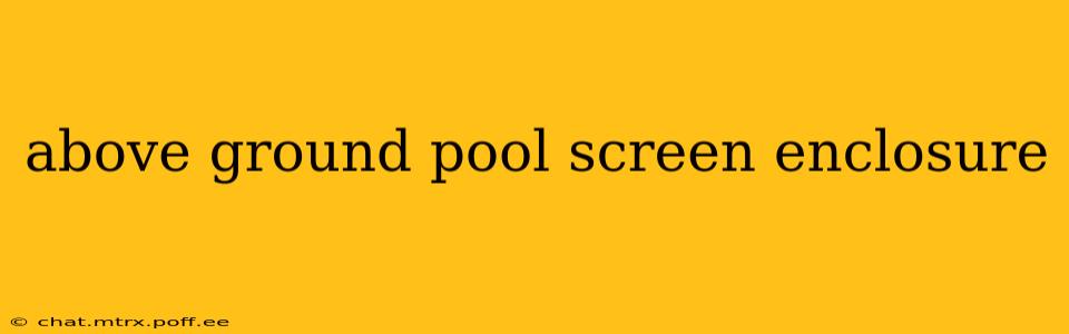 above ground pool screen enclosure
