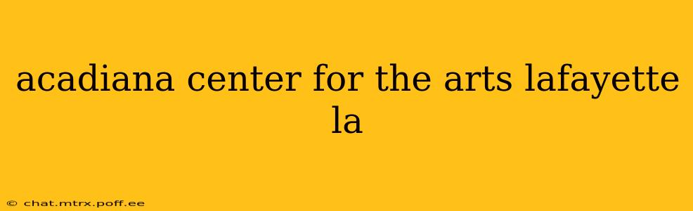 acadiana center for the arts lafayette la