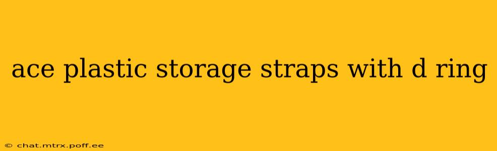 ace plastic storage straps with d ring