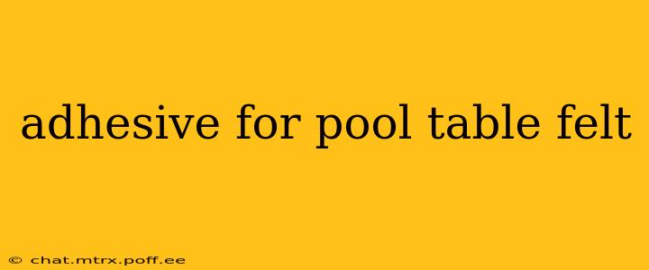 adhesive for pool table felt