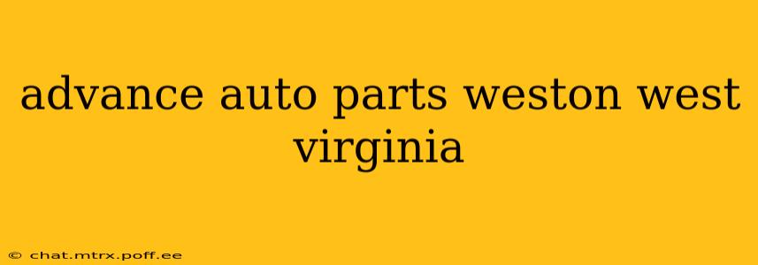 advance auto parts weston west virginia