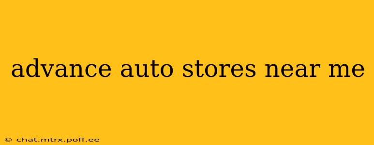 advance auto stores near me