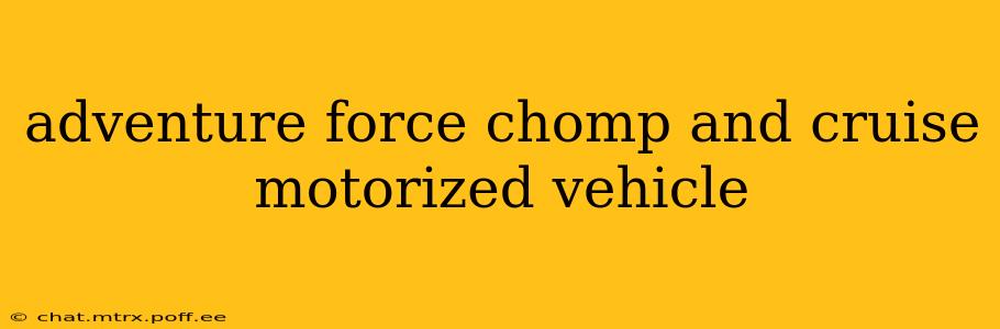 adventure force chomp and cruise motorized vehicle