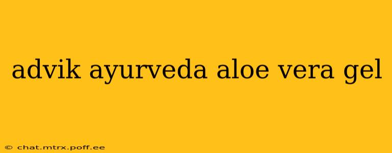 advik ayurveda aloe vera gel