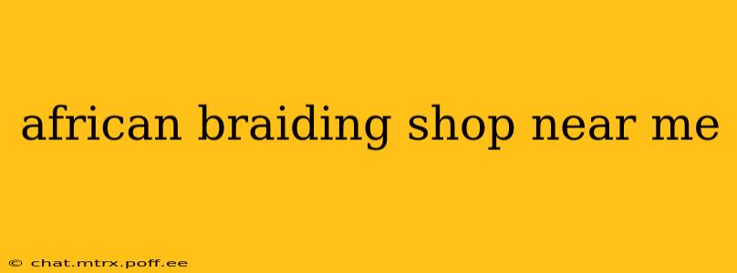 african braiding shop near me
