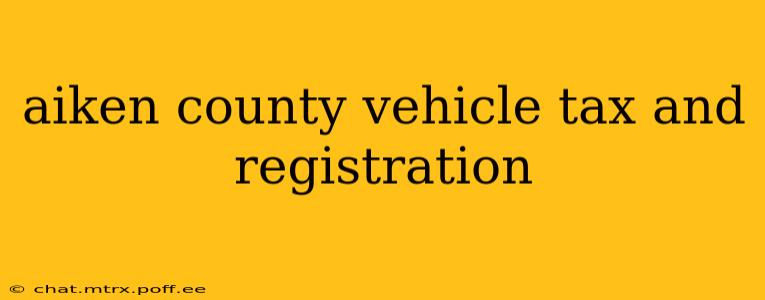 aiken county vehicle tax and registration