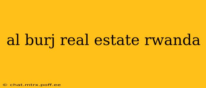 al burj real estate rwanda