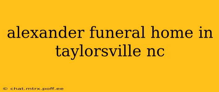 alexander funeral home in taylorsville nc