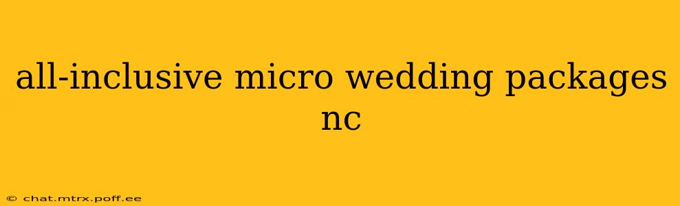 all-inclusive micro wedding packages nc