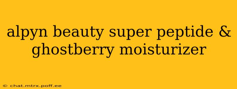 alpyn beauty super peptide & ghostberry moisturizer
