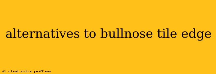 alternatives to bullnose tile edge