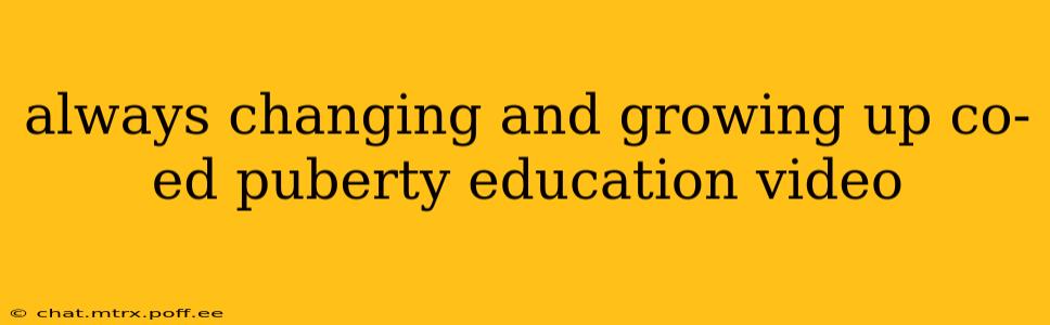 always changing and growing up co-ed puberty education video