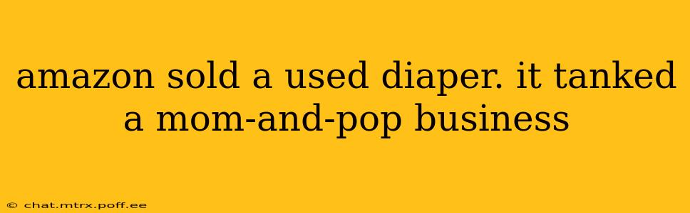 amazon sold a used diaper. it tanked a mom-and-pop business