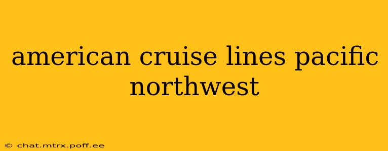 american cruise lines pacific northwest