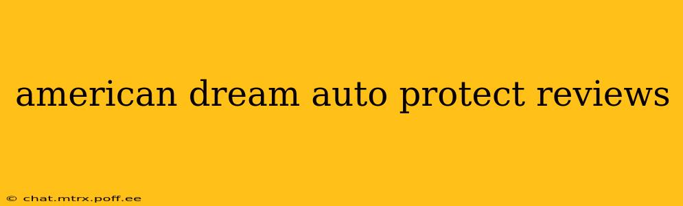 american dream auto protect reviews