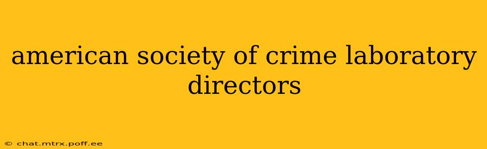 american society of crime laboratory directors