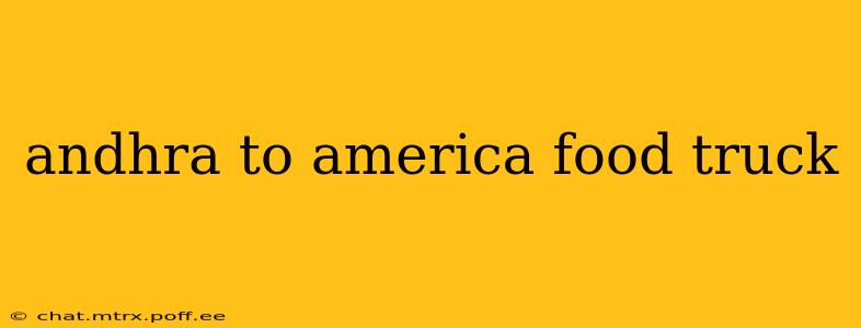 andhra to america food truck