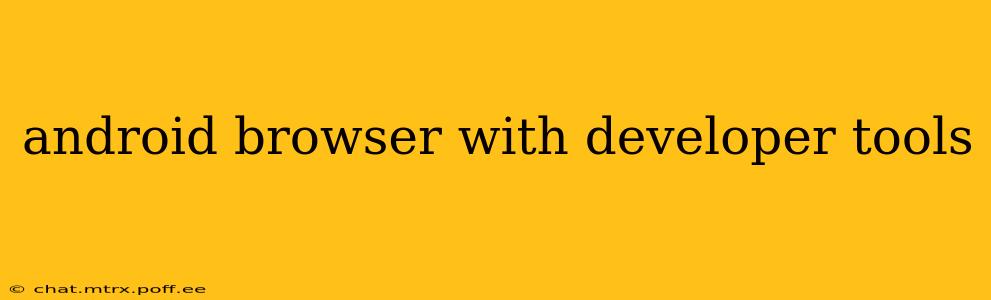 android browser with developer tools