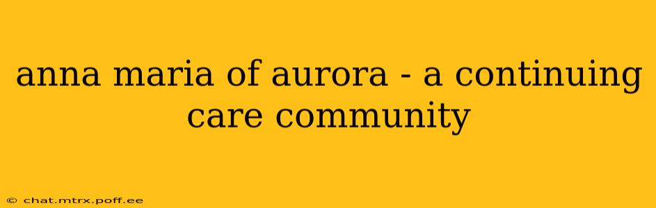 anna maria of aurora - a continuing care community