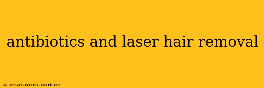 antibiotics and laser hair removal