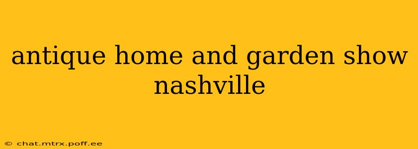 antique home and garden show nashville